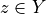 z \in Y