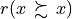 r(x \, \succsim \, x)