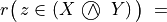 r\big(\,z \in (X $ \textcircled{ $\wedge$ } $ Y)\,\big)\; =