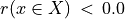 r(x \in X) \,<\, 0.0