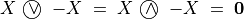 X  $ \textcircled{ $\vee$ } $ -X \;=\; X $ \textcircled{ $\wedge$ } $ -X \;=\; \bf{0}