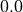 \hspace{10mm} \; \; 0.0
