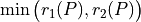 \hspace{10mm} \; \; \min\big(r_1(P),r_2(P)\big)