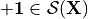 \bf{+1} \in \mathcal{S}(X)