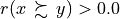 r(x \, \succsim \, y) > 0.0