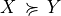 X \,\succcurlyeq\, Y