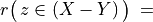 r\big(\,z \in (X - Y)\, \big)\; =