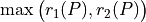 \hspace{10mm} \max\big(r_1(P),r_2(P)\big)