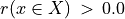 r(x \in X) \,>\, 0.0