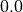 0.0
