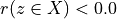 r(z \in X) < 0.0