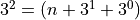3^2 = (n + 3^1 + 3^0)