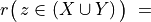 r\big(\,z \in (X \cup Y)\,\big)\; =