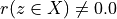 r(z \in X) \neq 0.0