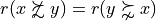 r(x \not\succsim y) = r(y \succnsim x)