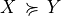 X \,\succcurlyeq\, Y