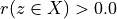 r(z \in X) > 0.0