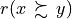 r(x \, \succsim \, y)