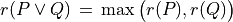r(P \lor Q) \,=\, \max\big(r(P),r(Q)\big)