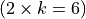 (2 \times k = 6)